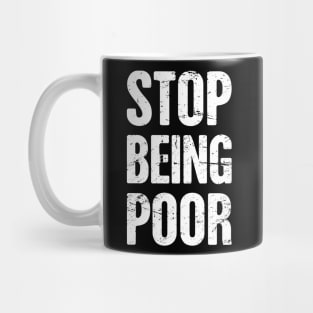 Stop Being Poor | Late Stage Capitalism Mug